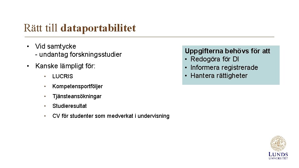 Rätt till dataportabilitet • Vid samtycke - undantag forskningsstudier • Kanske lämpligt för: •