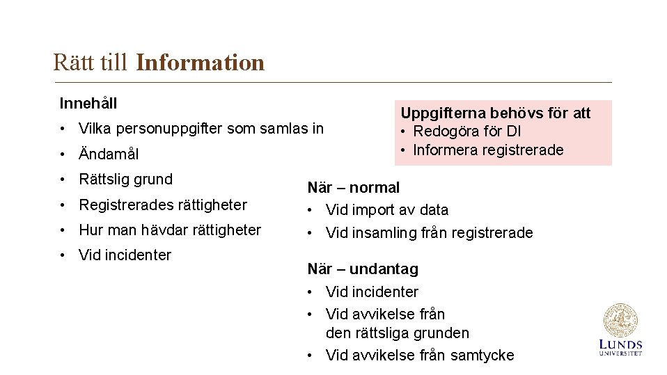 Rätt till Information Innehåll • Vilka personuppgifter som samlas in • Ändamål • Rättslig