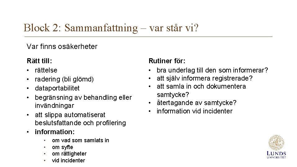 Block 2: Sammanfattning – var står vi? Var finns osäkerheter Rätt till: • rättelse