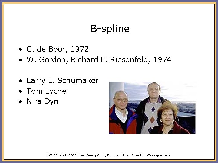 B-spline • C. de Boor, 1972 • W. Gordon, Richard F. Riesenfeld, 1974 •