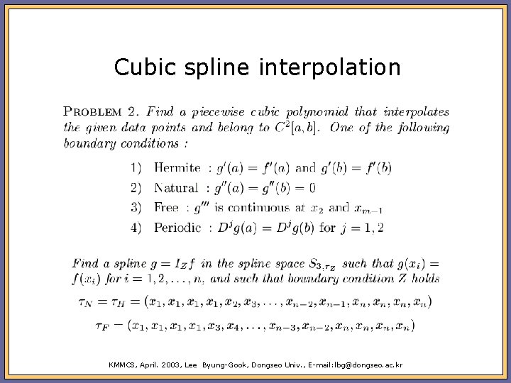 Cubic spline interpolation KMMCS, April. 2003, Lee Byung-Gook, Dongseo Univ. , E-mail: lbg@dongseo. ac.