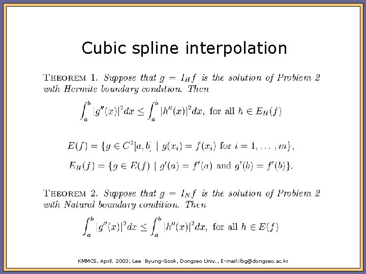 Cubic spline interpolation KMMCS, April. 2003, Lee Byung-Gook, Dongseo Univ. , E-mail: lbg@dongseo. ac.