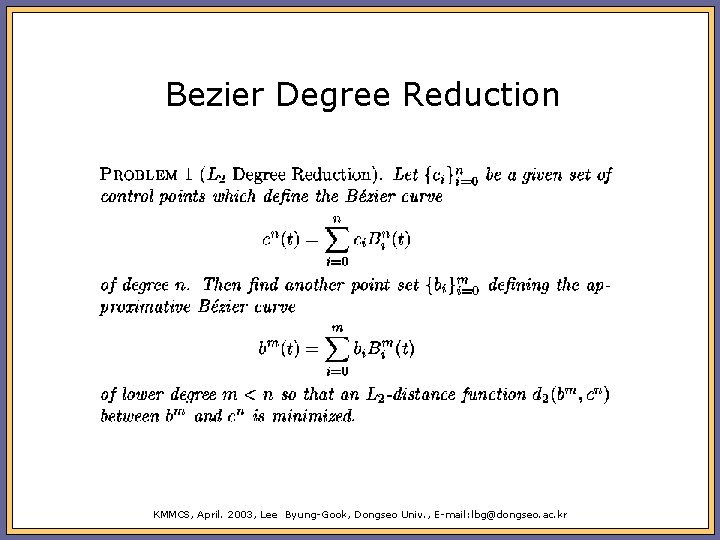 Bezier Degree Reduction KMMCS, April. 2003, Lee Byung-Gook, Dongseo Univ. , E-mail: lbg@dongseo. ac.