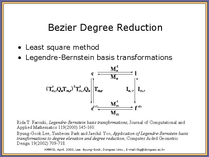 Bezier Degree Reduction • Least square method • Legendre-Bernstein basis transformations Rida T. Farouki,