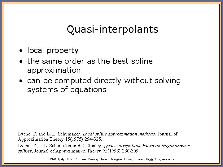 Quasi-interpolants • local property • the same order as the best spline approximation •