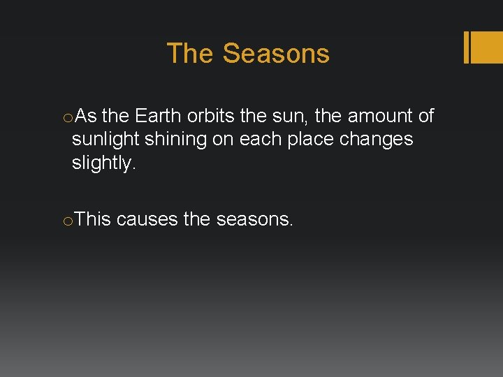 The Seasons o. As the Earth orbits the sun, the amount of sunlight shining