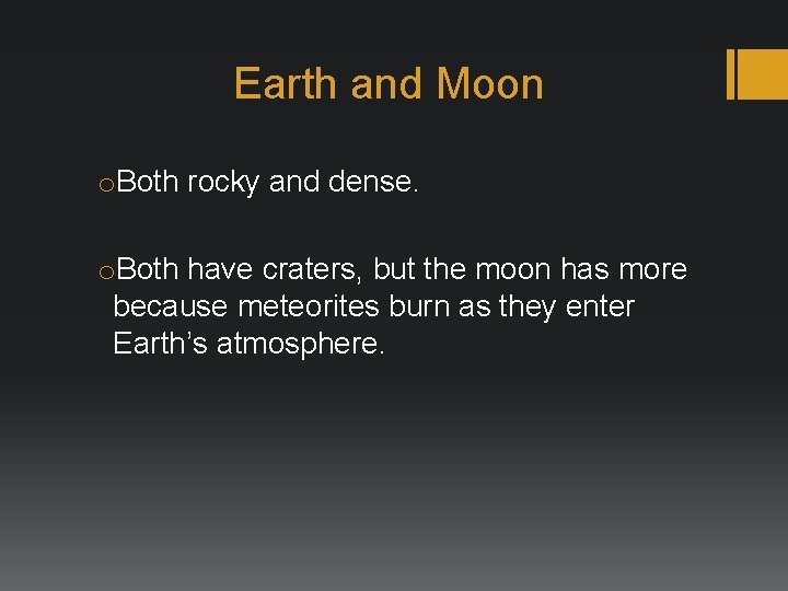 Earth and Moon o. Both rocky and dense. o. Both have craters, but the