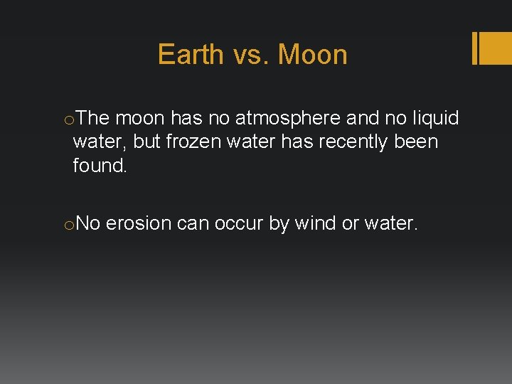 Earth vs. Moon o. The moon has no atmosphere and no liquid water, but