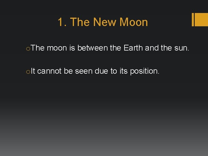 1. The New Moon o. The moon is between the Earth and the sun.