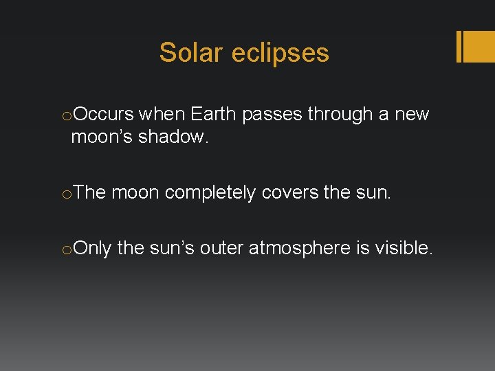 Solar eclipses o. Occurs when Earth passes through a new moon’s shadow. o. The