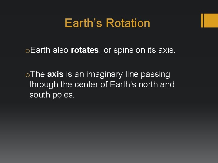 Earth’s Rotation o. Earth also rotates, or spins on its axis. o. The axis