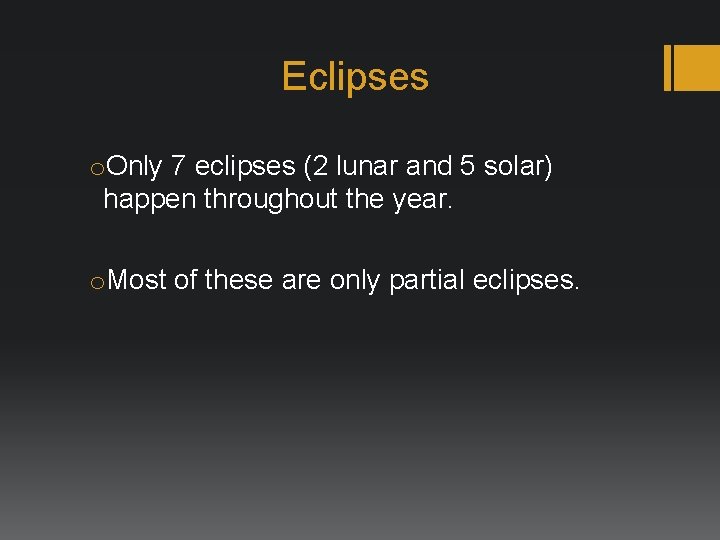 Eclipses o. Only 7 eclipses (2 lunar and 5 solar) happen throughout the year.