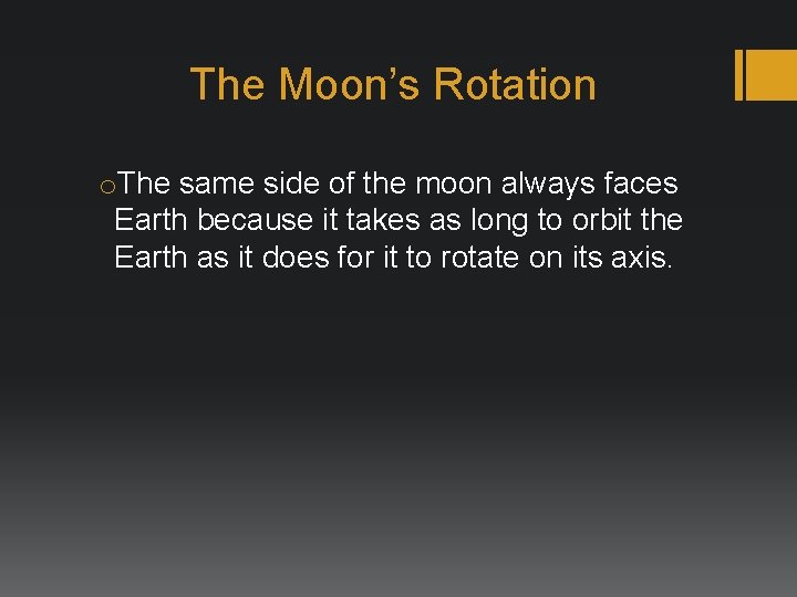 The Moon’s Rotation o. The same side of the moon always faces Earth because