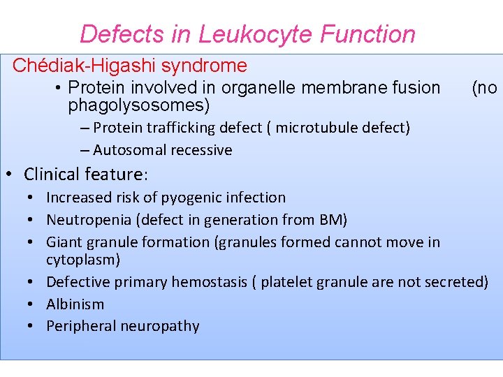 Defects in Leukocyte Function Chédiak-Higashi syndrome • Protein involved in organelle membrane fusion phagolysosomes)