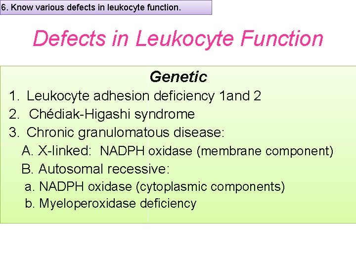 6. Know various defects in leukocyte function. Defects in Leukocyte Function Genetic 1. Leukocyte