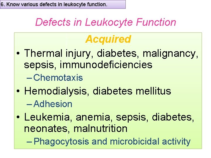 6. Know various defects in leukocyte function. Defects in Leukocyte Function Acquired • Thermal