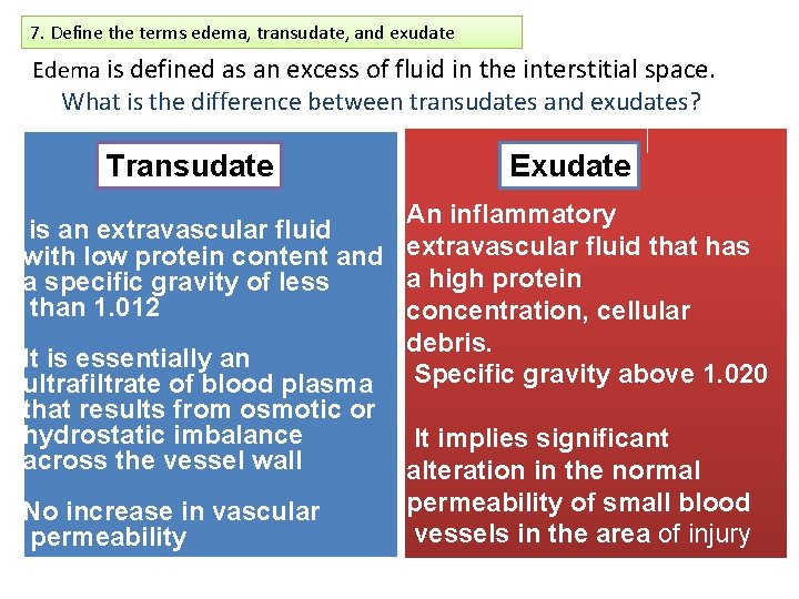 7. Define the terms edema, transudate, and exudate Edema is defined as an excess