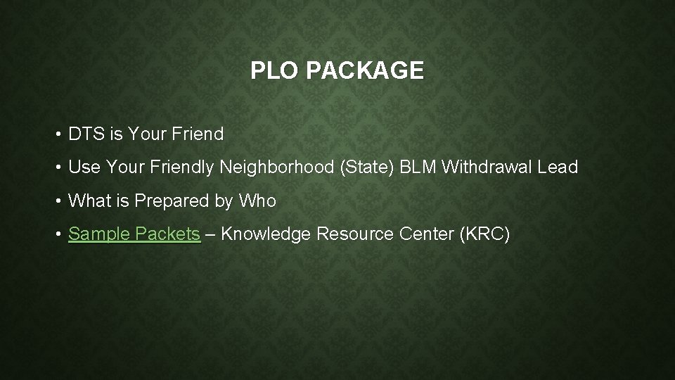 PLO PACKAGE • DTS is Your Friend • Use Your Friendly Neighborhood (State) BLM