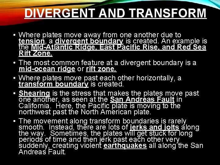 DIVERGENT AND TRANSFORM • Where plates move away from one another due to tension,