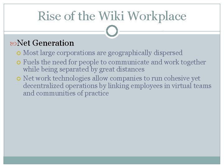 Rise of the Wiki Workplace Net Generation Most large corporations are geographically dispersed Fuels