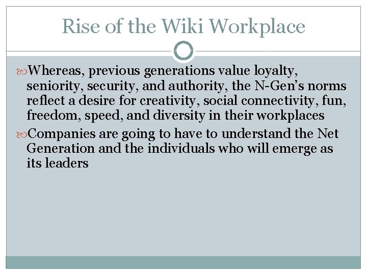 Rise of the Wiki Workplace Whereas, previous generations value loyalty, seniority, security, and authority,