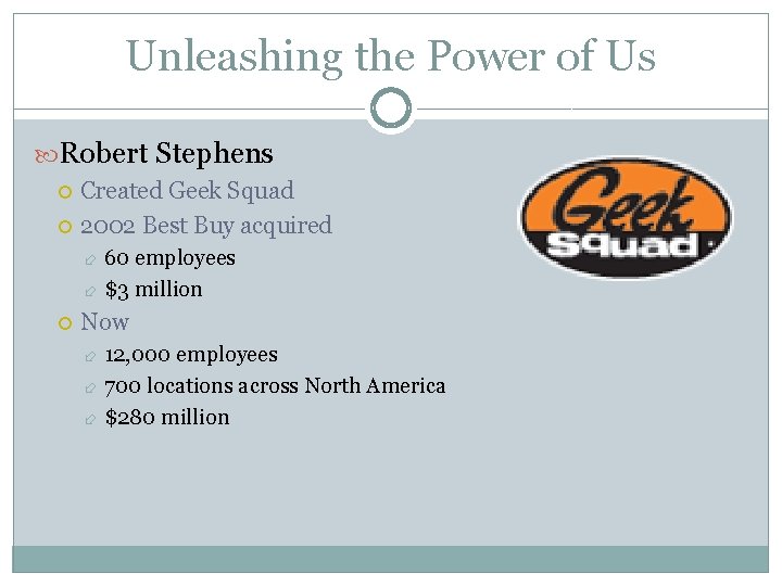 Unleashing the Power of Us Robert Stephens Created Geek Squad 2002 Best Buy acquired