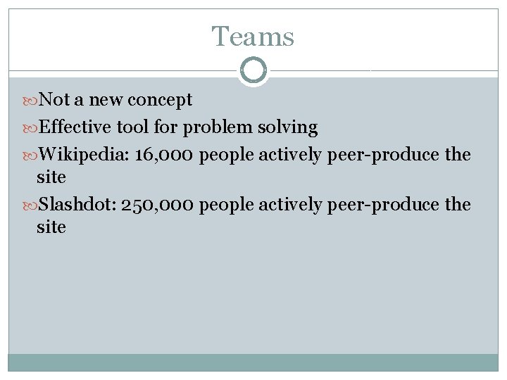 Teams Not a new concept Effective tool for problem solving Wikipedia: 16, 000 people