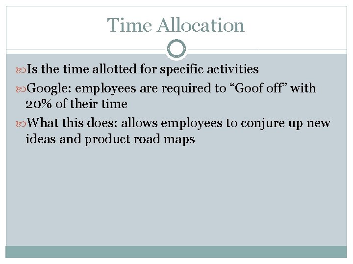 Time Allocation Is the time allotted for specific activities Google: employees are required to