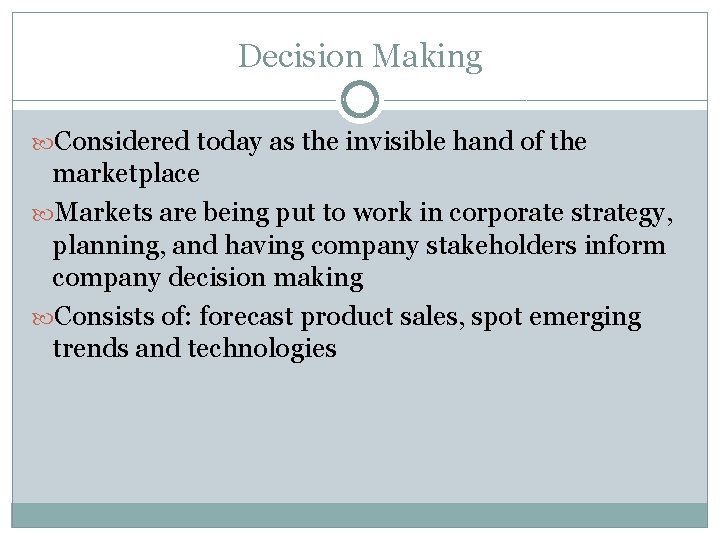 Decision Making Considered today as the invisible hand of the marketplace Markets are being