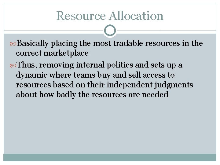 Resource Allocation Basically placing the most tradable resources in the correct marketplace Thus, removing