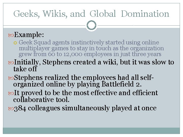 Geeks, Wikis, and Global Domination Example: Geek Squad agents instinctively started using online multiplayer