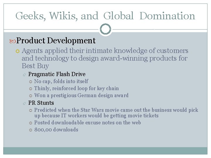 Geeks, Wikis, and Global Domination Product Development Agents applied their intimate knowledge of customers