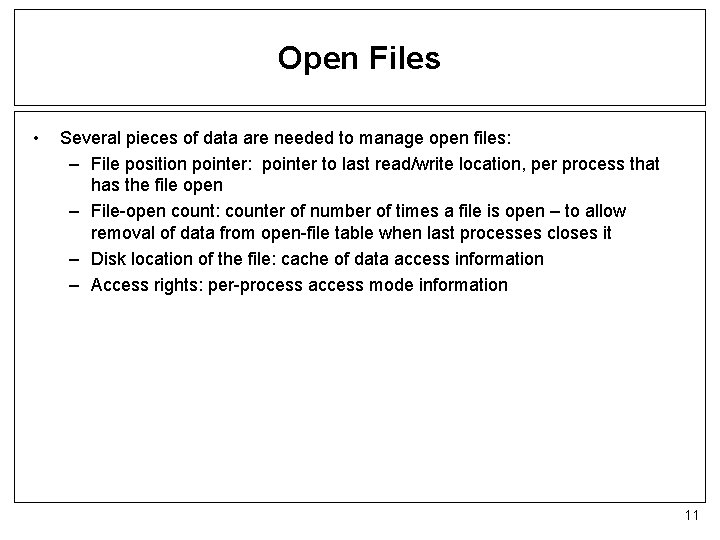 Open Files • Several pieces of data are needed to manage open files: –
