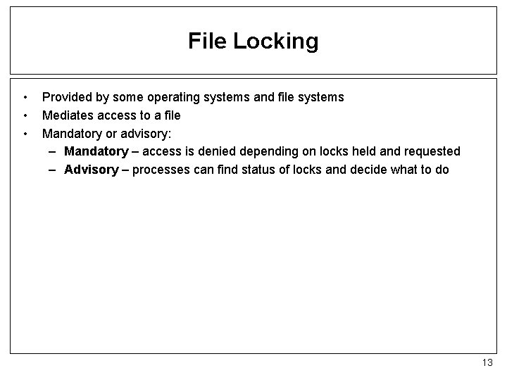 File Locking • • • Provided by some operating systems and file systems Mediates