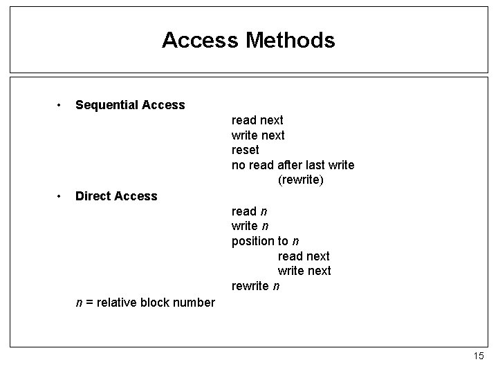 Access Methods • Sequential Access read next write next reset no read after last