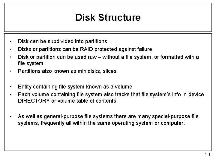 Disk Structure • • Disk can be subdivided into partitions Disks or partitions can