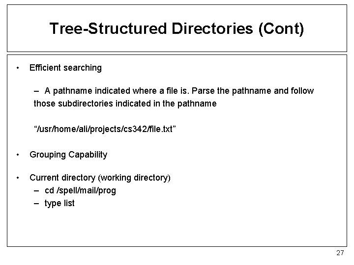 Tree-Structured Directories (Cont) • Efficient searching – A pathname indicated where a file is.