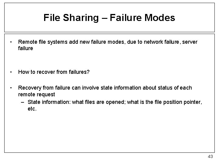File Sharing – Failure Modes • Remote file systems add new failure modes, due
