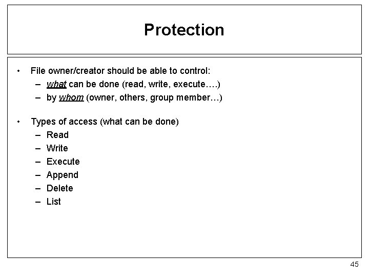 Protection • File owner/creator should be able to control: – what can be done