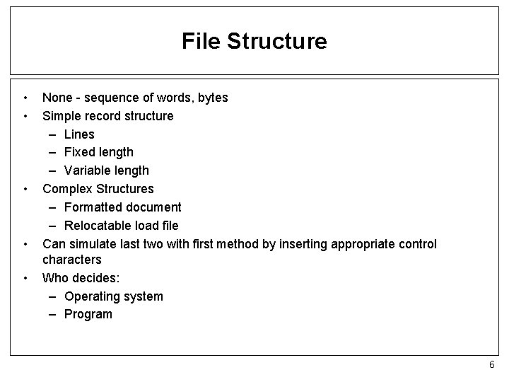 File Structure • • • None - sequence of words, bytes Simple record structure