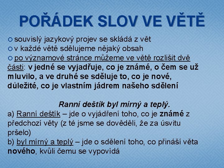 POŘÁDEK SLOV VE VĚTĚ souvislý jazykový projev se skládá z vět v každé větě