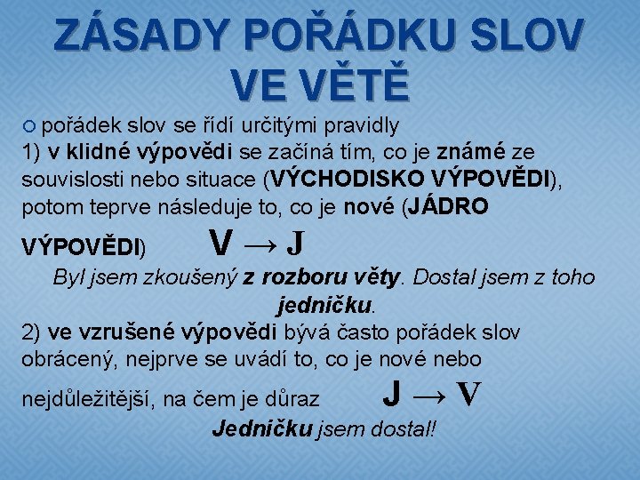 ZÁSADY POŘÁDKU SLOV VE VĚTĚ pořádek slov se řídí určitými pravidly 1) v klidné