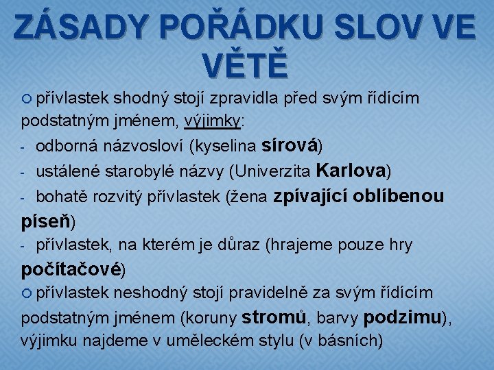 ZÁSADY POŘÁDKU SLOV VE VĚTĚ přívlastek shodný stojí zpravidla před svým řídícím podstatným jménem,