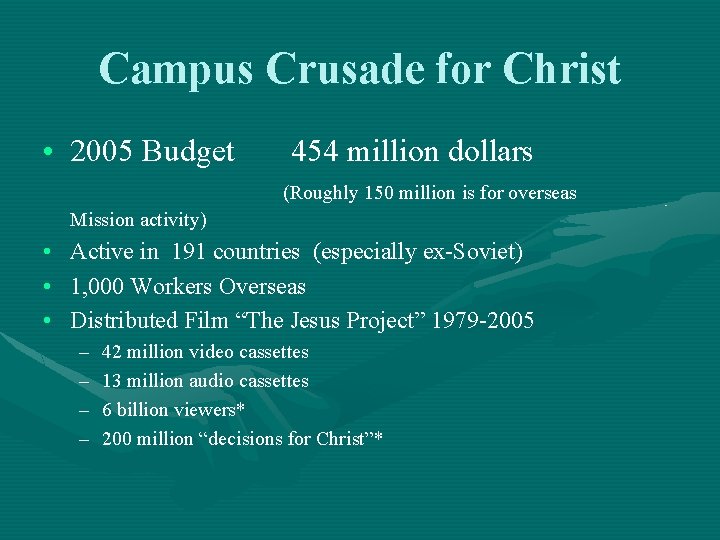 Campus Crusade for Christ • 2005 Budget 454 million dollars (Roughly 150 million is
