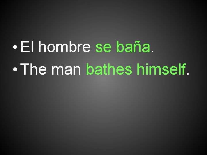  • El hombre se baña. • The man bathes himself. 