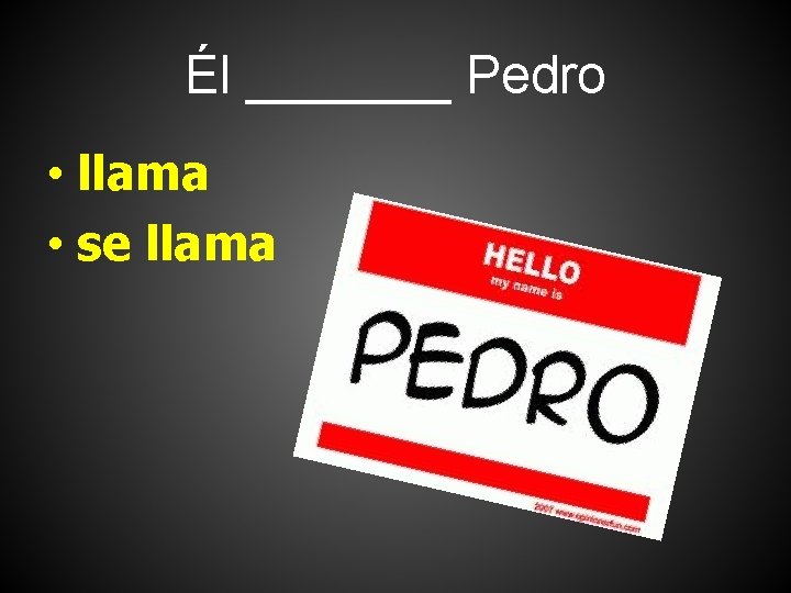 Él _______ Pedro • llama • se llama 