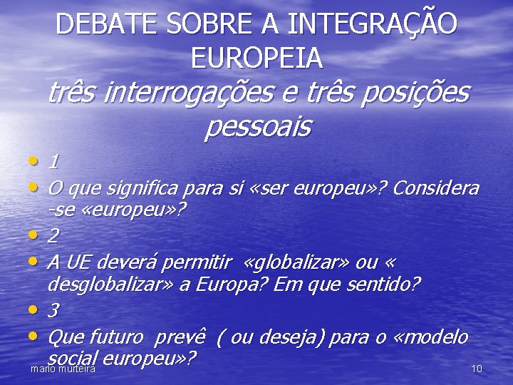 DEBATE SOBRE A INTEGRAÇÃO EUROPEIA três interrogações e três posições pessoais • 1 •