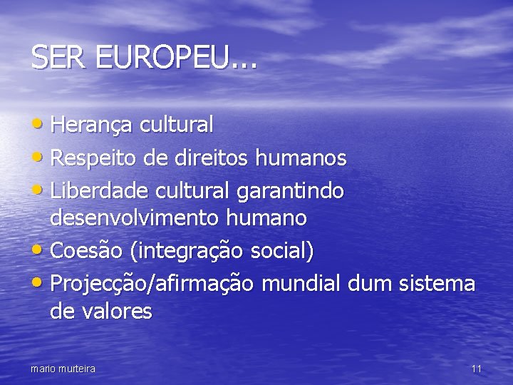 SER EUROPEU. . . • Herança cultural • Respeito de direitos humanos • Liberdade