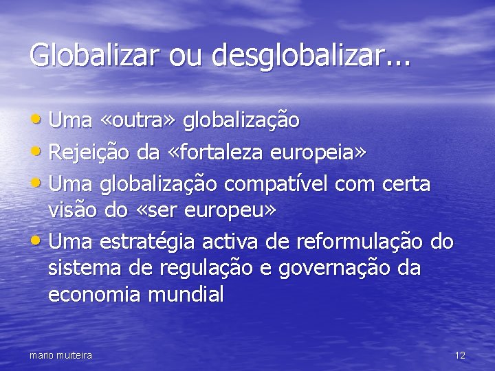 Globalizar ou desglobalizar. . . • Uma «outra» globalização • Rejeição da «fortaleza europeia»