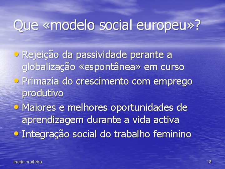 Que «modelo social europeu» ? • Rejeição da passividade perante a globalização «espontânea» em